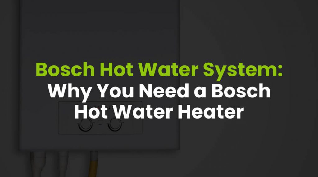 Bosch Hot Water System Why You Need a Bosch Hot Water Heater post img